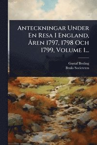bokomslag Anteckningar Under En Resa I England, Ã...ren 1797, 1798 Och 1799, Volume 1...