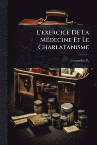 bokomslag L'exercice De La MÃ(c)decine Et Le Charlatanisme