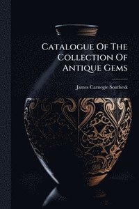 bokomslag Catalogue Of The Collection Of Antique Gems