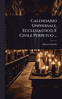 bokomslag Calendario Universale, Ecclesiastico, E Civile Perpetuo ...