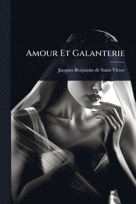 bokomslag Amour Et Galanterie