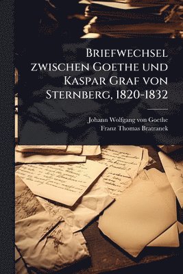 bokomslag Briefwechsel zwischen Goethe und Kaspar Graf von Sternberg, 1820-1832