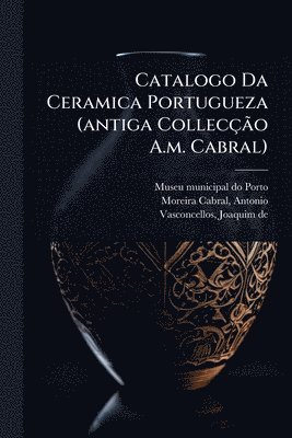 bokomslag Catalogo Da Ceramica Portugueza (antiga CollecçÃ£o A.m. Cabral)