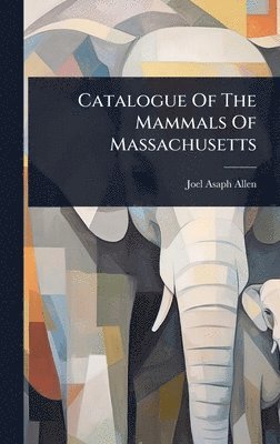 bokomslag Catalogue Of The Mammals Of Massachusetts