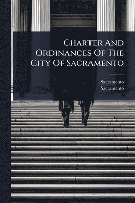 Charter And Ordinances Of The City Of Sacramento