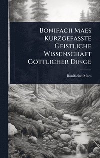 bokomslag Bonifacii Maes KurzgefaÃ¿te Geistliche Wissenschaft Göttlicher Dinge