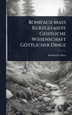 bokomslag Bonifacii Maes KurzgefaÃ¿te Geistliche Wissenschaft Göttlicher Dinge