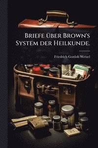 bokomslag Briefe Ã1/4ber Brown's System der Heilkunde.