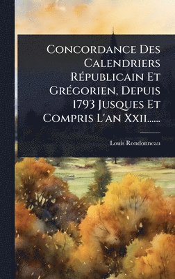 bokomslag Concordance Des Calendriers RÃ(c)publicain Et GrÃ(c)gorien, Depuis 1793 Jusques Et Compris L'an Xxii......