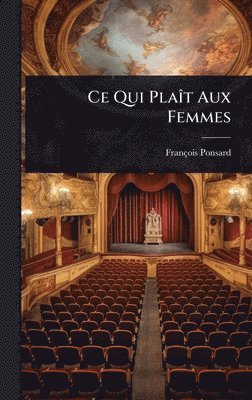 François Ponsard, FranÃ§ois Ponsard - Ce Qui PlaÃ(R)t Aux Femmes, Inbunden