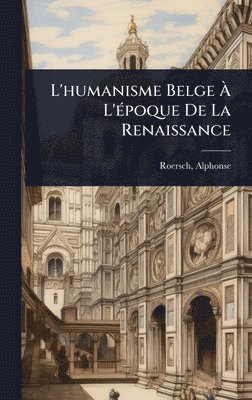 bokomslag L'humanisme Belge Ã¿ L'Ã(c)poque De La Renaissance