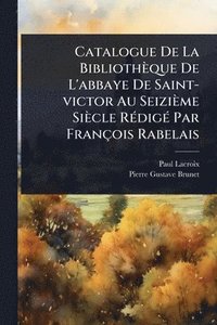 bokomslag Catalogue De La Bibliothèque De L'abbaye De Saint-victor Au Seizième Siècle RÃ(c)digÃ(c) Par François Rabelais