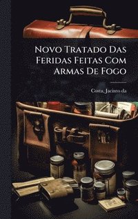bokomslag Novo Tratado Das Feridas Feitas Com Armas De Fogo