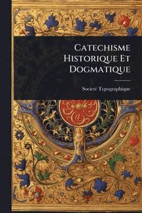 bokomslag Catechisme Historique Et Dogmatique