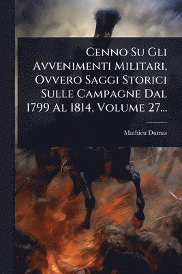 bokomslag Cenno Su Gli Avvenimenti Militari, Ovvero Saggi Storici Sulle Campagne Dal 1799 Al 1814, Volume 27...