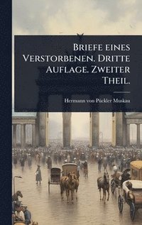 bokomslag Briefe eines Verstorbenen. Dritte Auflage. Zweiter Theil.
