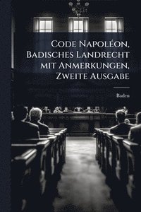 bokomslag Code NapolÃ(c)on, Badisches Landrecht mit Anmerkungen, Zweite Ausgabe