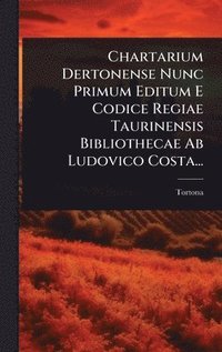 bokomslag Chartarium Dertonense Nunc Primum Editum E Codice Regiae Taurinensis Bibliothecae Ab Ludovico Costa...