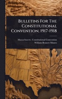 bokomslag Bulletins For The Constitutional Convention, 1917-1918