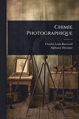 Charles Louis Barreswil, Alphonse Davanne - Chimie Photographique, Häftad