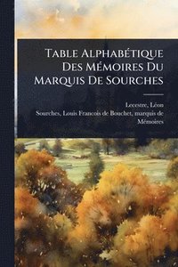 bokomslag Table AlphabÃ(c)tique Des MÃ(c)moires Du Marquis De Sourches
