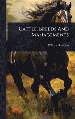 William Housman - Cattle. Breeds And Managements, Inbunden