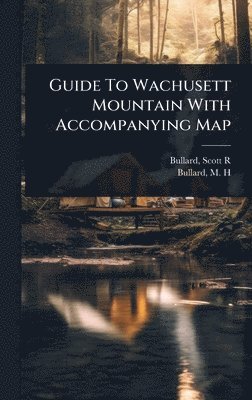 bokomslag Guide To Wachusett Mountain With Accompanying Map