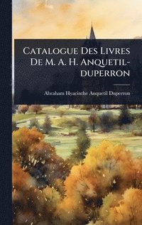bokomslag Catalogue Des Livres De M. A. H. Anquetil-duperron