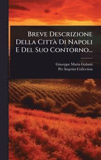 bokomslag Breve Descrizione Della CittÃ¿ Di Napoli E Del Suo Contorno...