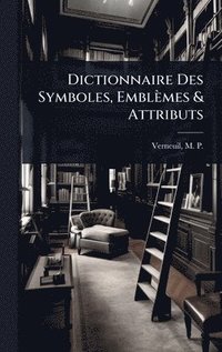 bokomslag Dictionnaire Des Symboles, Emblèmes & Attributs