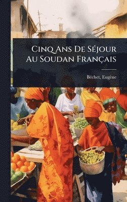 bokomslag Cinq Ans De SÃ(c)jour Au Soudan Français