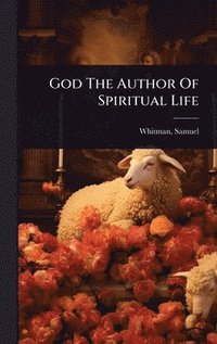 bokomslag God The Author Of Spiritual Life
