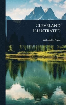 William H Payne - Cleveland Illustrated, Inbunden