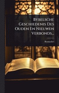 bokomslag Bybelsche Geschiedenis Des Ouden En Nieuwen Verbonds...