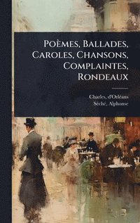 bokomslag Poèmes, Ballades, Caroles, Chansons, Complaintes, Rondeaux