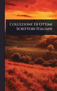 bokomslag Collezione Di Ottimi Scrittori Italiani