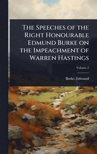 bokomslag Speeches of the Right Honourable Edmund Burke on the Impeachment of Warren Hastings
