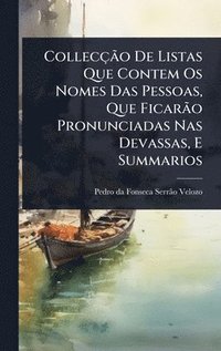 bokomslag CollecçÃ£o De Listas Que Contem Os Nomes Das Pessoas, Que FicarÃ£o Pronunciadas Nas Devassas, E Summarios