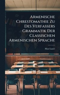 bokomslag Armenische Chrestomathie Zu Des Verfassers Grammatik Der Classischen Armenischen Sprache
