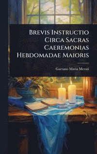 bokomslag Brevis Instructio Circa Sacras Caeremonias Hebdomadae Maioris