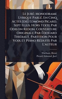 bokomslag JurÃ(c); Monodrame Lyrique ParlÃ(c), En Cinq Actes [de] Edmond Picard. Sept Illus. Hors Texte Par Odilon Redon. Couverture Originale Par Ã¿douard ThiÃ(c)baut. Partition Pour Voix Et Piano RÃ(c)duit...
