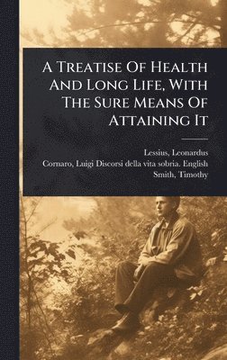 bokomslag Treatise Of Health And Long Life, With The Sure Means Of Attaining It