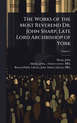 bokomslag The Works of the Most Reverend Dr. John Sharp, Late Lord Archbishop of York