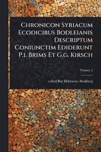 bokomslag Chronicon Syriacum Ecodicibus Bodleianis Descriptum Coniunctim Ediderunt P.i. Brims Et G.g. Kirsch