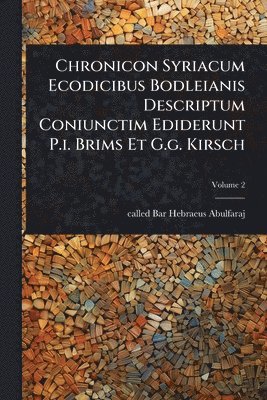 bokomslag Chronicon Syriacum Ecodicibus Bodleianis Descriptum Coniunctim Ediderunt P.i. Brims Et G.g. Kirsch