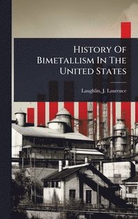 bokomslag History Of Bimetallism In The United States