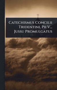 bokomslag Catechismus Concilii Tridentini, Pii V... Jussu Promulgatus