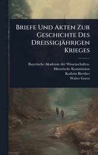 bokomslag Briefe Und Akten Zur Geschichte Des Dreissigjährigen Krieges
