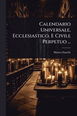 bokomslag Calendario Universale, Ecclesiastico, E Civile Perpetuo ...