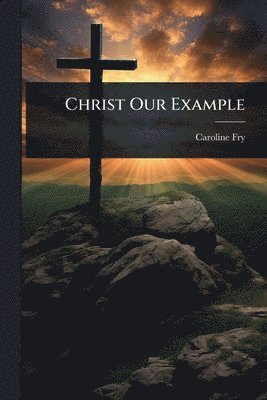bokomslag Christ Our Example